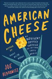 Icon image American Cheese: An Indulgent Odyssey Through the Artisan Cheese World