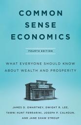 Imagen de ícono de Common Sense Economics: What Everyone Should Know About Wealth and Prosperity, Fourth Edition