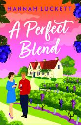 Icon image A Perfect Blend: A Heartwarming Novel of New Beginnings and Finding Your Way Back Home