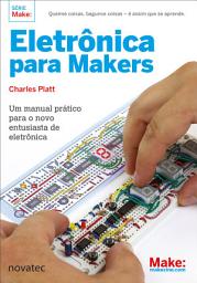 Icon image Eletrônica para Makers: Um manual prático para o novo entusiasta de eletrônica