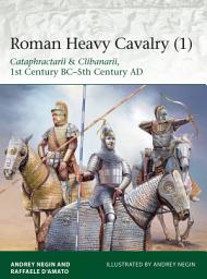Icon image Roman Heavy Cavalry (1): Cataphractarii & Clibanarii, 1st Century BC–5th Century AD