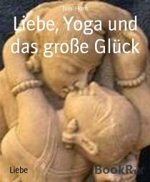 Icon image Liebe, Yoga und das große Glück