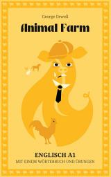 Icon image Farm der Tiere. Englisch A1. Mit wörterbuch und übungen.: Animal Farm (Farm der Tiere). Graded Reader. Buch auf Englisch auf Niveau A1. Mit wörterbuch, übungen und lernkarten.
