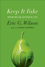 Icon image Keep It Fake: Inventing an Authentic Life