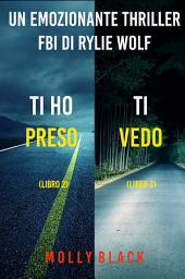Icon image Bundle dei Thriller di Rylie Wolf: Ti ho preso (#2) e Ti vedo (#3)