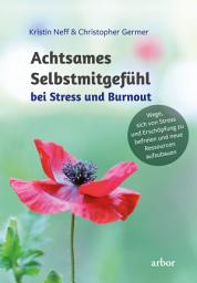 Icon image Achtsames Selbstmitgefühl bei Stress und Burnout: Wege, sich von Stress und Erschöpfung zu befreien und neue Ressourcen aufzubauen