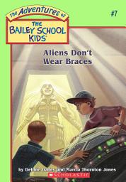 Icon image Aliens Don't Wear Braces (The Bailey School Kids #7)