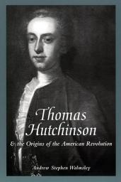Icon image Thomas Hutchinson and the Origins of the American Revolution