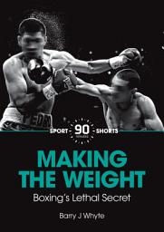 Icon image Making the Weight: Boxing's Lethal Secret