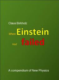 Icon image Where Einstein had failed: A compendium of New Physics