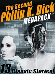 Icon image The Second Philip K. Dick MEGAPACK®: 13 Fantastic Stories
