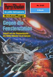 Icon image Perry Rhodan 2143: Gegen die Fensterstation: Perry Rhodan-Zyklus "Das Reich Tradom"