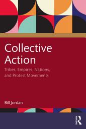 Icon image Collective Action: Tribes, Empires, Nations, and Protest Movements