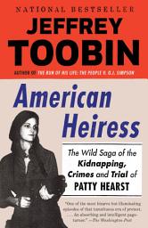 Icon image American Heiress: The Wild Saga of the Kidnapping, Crimes and Trial of Patty Hearst