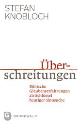 Icon image Überschreitungen: Biblische Glaubenserfahrungen als Schlüssel heutiger Sinnsuche