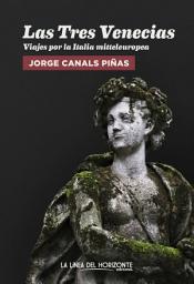 Icon image Las Tres Venecias: Viajes por la Italia mitteleuropea