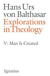 Icon image Explorations in Theology: Man Is Created