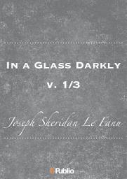 Icon image In a Glass Darkly, v. 1/3