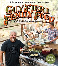 Icon image Guy Fieri Family Food: 125 Real-Deal Recipes-Kitchen Tested, Home Approved