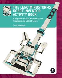 Icon image The LEGO® MINDSTORMS Robot Inventor Activity Book: A Beginner's Guide to Building and Programming LEGO Robots