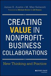 Icon image Creating Value in Nonprofit-Business Collaborations: New Thinking and Practice