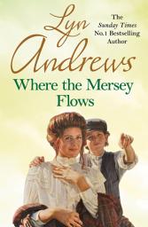 Icon image Where the Mersey Flows: A powerful saga of poverty, friendship and love