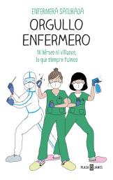 Icon image Orgullo enfermero: Ni héroes ni villanos, lo que siempre fuimos