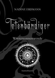 Icon image Wintersonnenwende: Sammelband 6 - 2. Teil der 3. Staffel