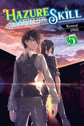 Icon image Hazure Skill: The Guild Member with a Worthless Skill Is Actually a Legendary Assassin, Vol. 5 (light novel)