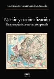 Icon image Nación y nacionalización: Una perspectiva europea comparada