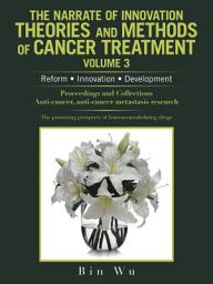 Icon image The Narrate of Innovation Theories and Methods of Cancer Treatment Volume 3: Reform Innovation Development
