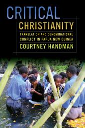 Icon image Critical Christianity: Translation and Denominational Conflict in Papua New Guinea