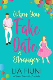 Icon image When You Fake Date a Stranger: A sweet romantic comedy