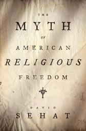 Icon image The Myth of American Religious Freedom