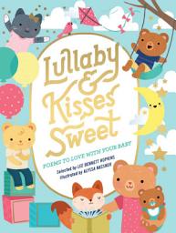 Icon image Lullaby and Kisses Sweet: Poems to Love with Your Baby