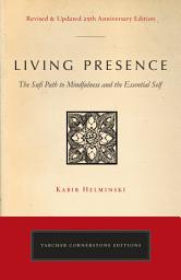 Icon image Living Presence (Revised): The Sufi Path to Mindfulness and the Essential Self