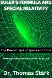Icon image Euler's Formula and Special Relativity: The Deep Origin of Space and Time
