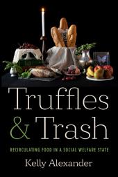 Icon image Truffles and Trash: Recirculating Food in a Social Welfare State