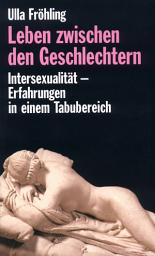 Icon image Leben zwischen den Geschlechtern: Intersexualität – Erfahrungen in einem Tabubereich