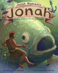 Icon image Jesus Moments: Jonah: Finding Jesus in the Story of Jonah