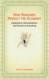 Icon image How Hemlines Predict the Economy: Explanations, Rationalizations, and Theories on Everything