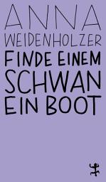 Icon image Finde einem Schwan ein Boot: Roman