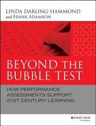 Icon image Beyond the Bubble Test: How Performance Assessments Support 21st Century Learning