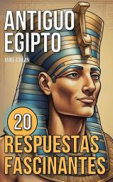 Icon image Antiguo Egipto: 20 Respuestas Fascinantes