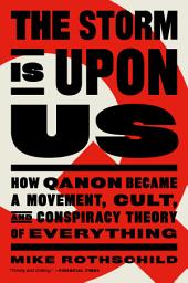 Icon image The Storm Is Upon Us: How QAnon Became a Movement, Cult, and Conspiracy Theory of Everything