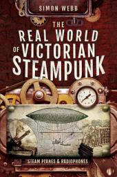Icon image The Real World of Victorian Steampunk: Steam Planes & Radiophones