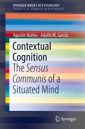 Icon image Contextual Cognition: The Sensus Communis of a Situated Mind