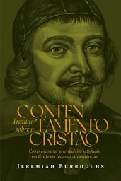 Icon image Tratado sobre o contentamento cristão: Como encontrar a verdadeira satisfação em Cristo em todas as circunstâncias