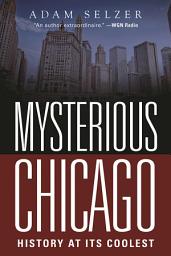 Icon image Mysterious Chicago: History at Its Coolest