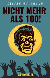 Icon image Nicht mehr als 100!: 33 Drabbles
